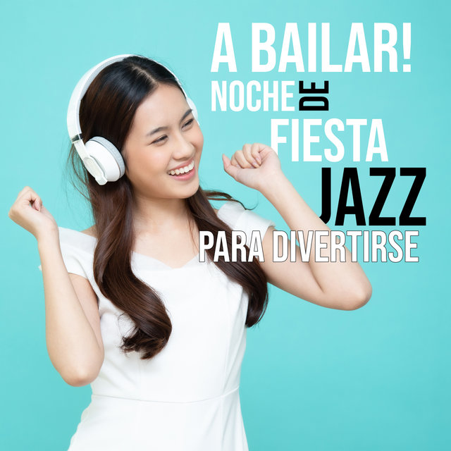 A Bailar! Noche de Fiesta: Jazz para Divertirse