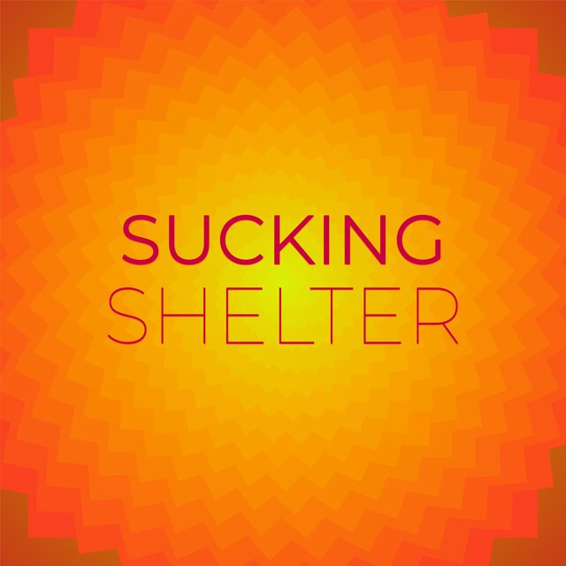 Sucking Shelter