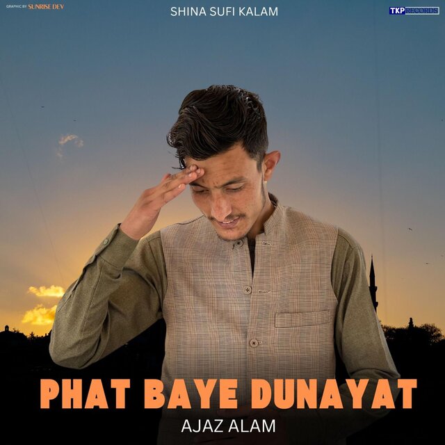 Phat Baye Dunayat (Shina Sufi Kalam) (feat. Ajaz Alam & Junaid Ahmed Junaid)
