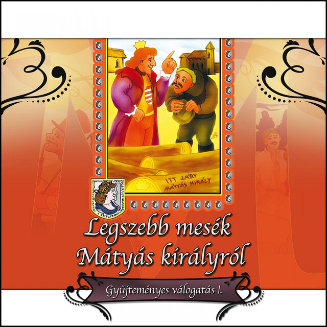 Legszebb Mesék Mátyás Királyról, Vol. 1 (Gyűjteményes Válogatás)