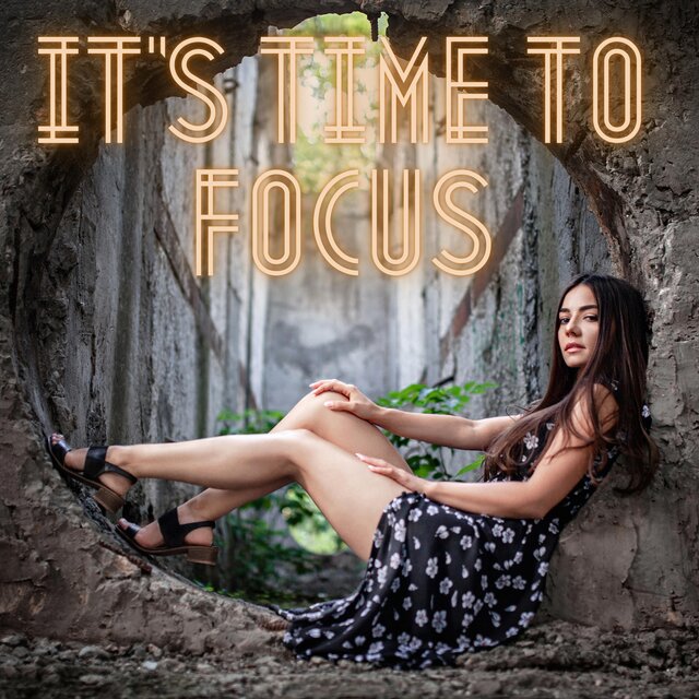 It's Time To Focus