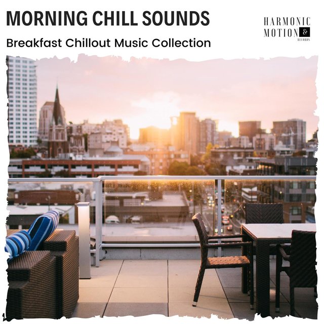 Morning Chill Sounds - Breakfast Chillout Music Collection