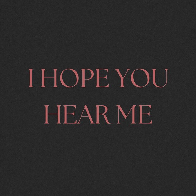 I HOPE YOU HEAR ME