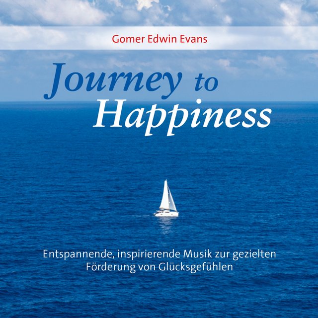 Journey To Happiness (Entspannend, inspirierende Musik zur gezielten Förderung von Glücksgefühlen!)