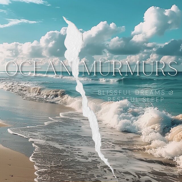 Ocean Murmurs - Blissful Dreams & Restful Sleep