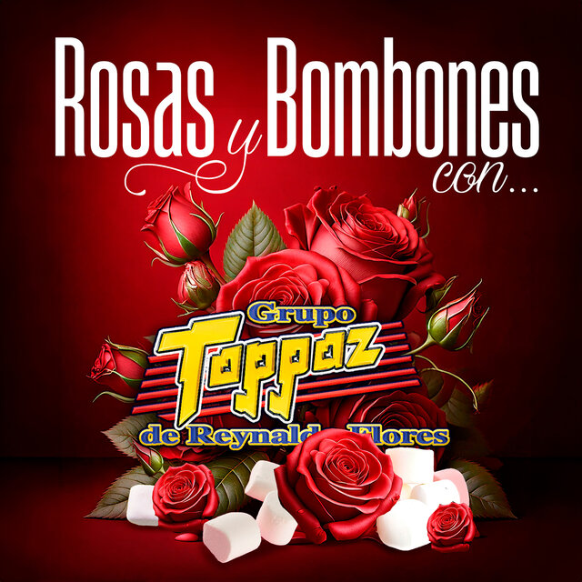 Rosas Y Bombones Con Grupo Toppaz De Reynaldo Flores