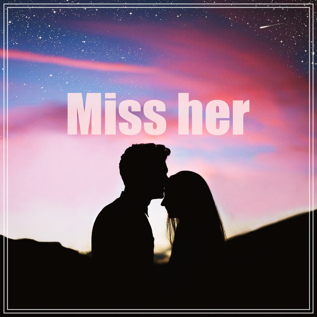 MISS HER