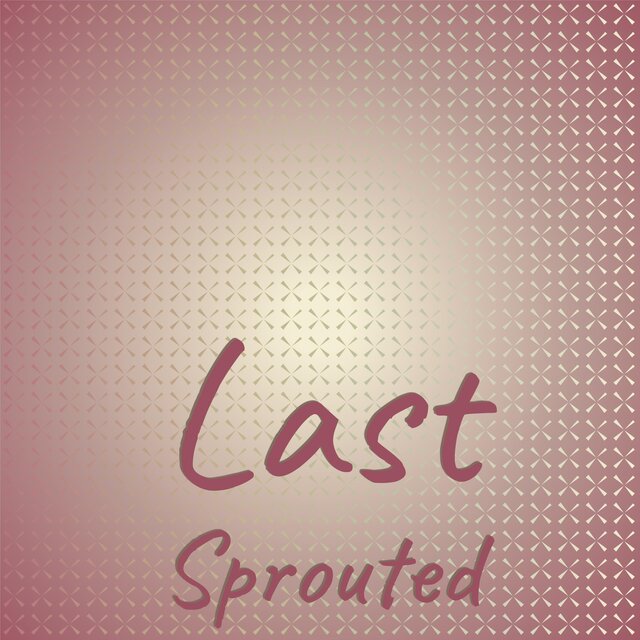 Last Sprouted