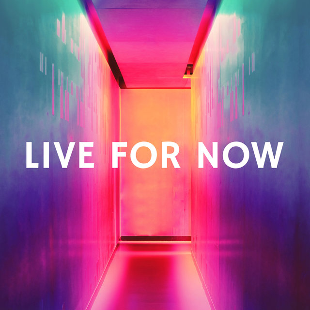 LIVE FOR NOW