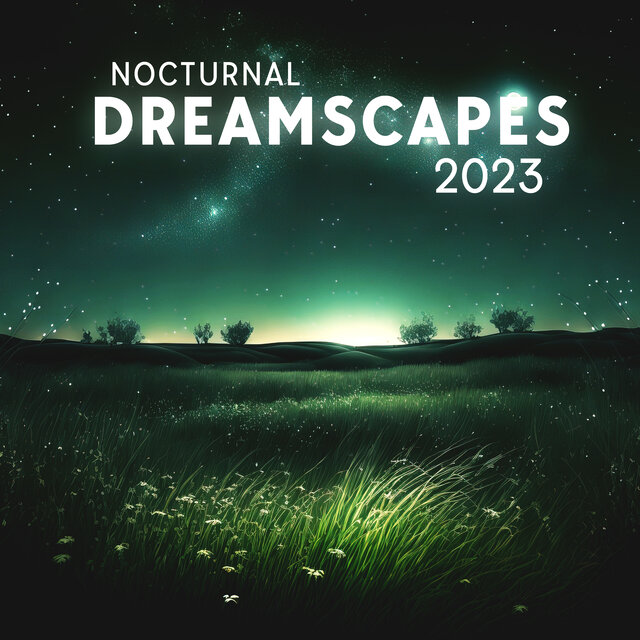 Nocturnal Dreamscapes 2023: A Symphony of Sounds, Lull into a Peaceful Slumber, Enhancing Bedtime, Baby Sleep, Nap Time, Meditation - Nature's Serenity