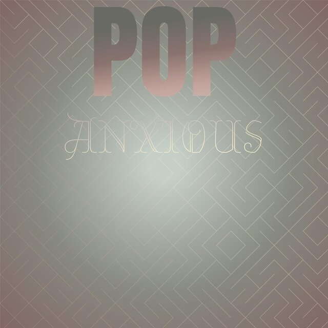 Pop Anxious