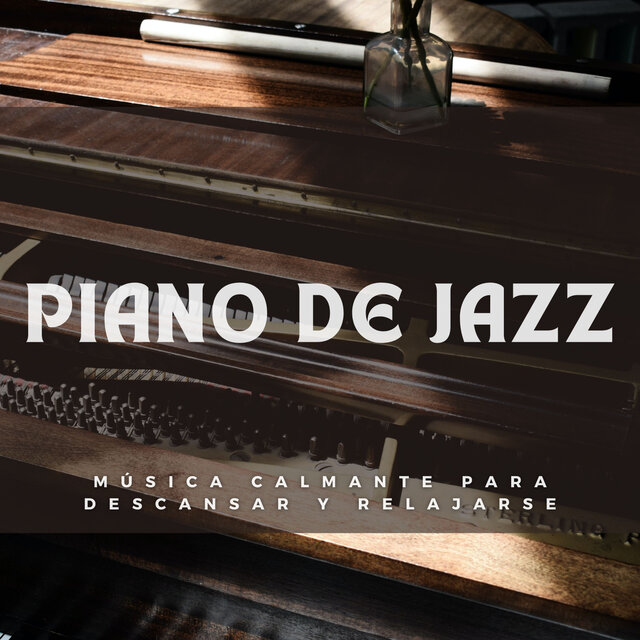 Piano De Jazz: Música Calmante Para Descansar Y Relajarse