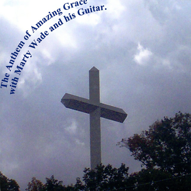 The Anthem of Amazing Grace with Marty Wade and His Guitar (Digital Only)