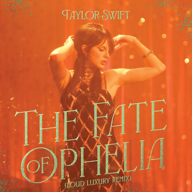 taylor swift the fate of phelia シングルレコード The Fate of Ophelia (Loud Luxury Remix) / Taylor Swift - TIDAL