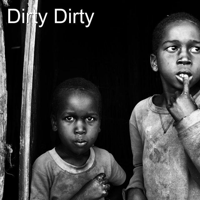 Dirty Dirty