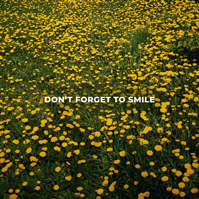 DON'T FORGET TO SMILE
