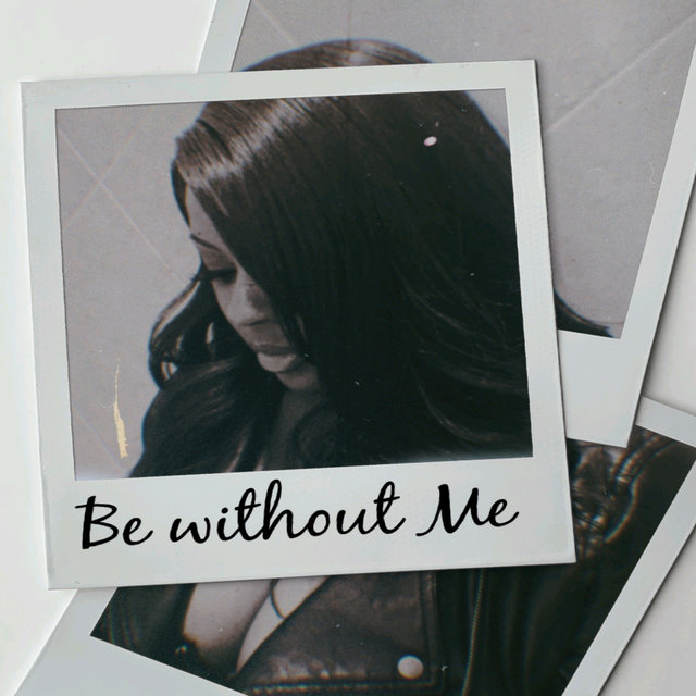 Be Without Me