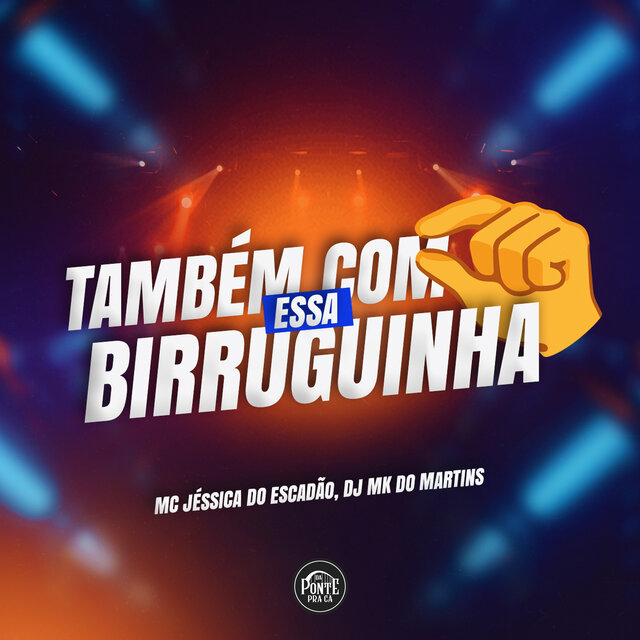 Também Com Essa Birruguinha