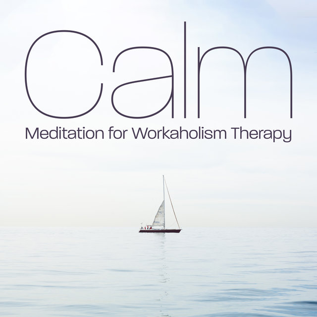 Calm Meditation for Workaholism Therapy