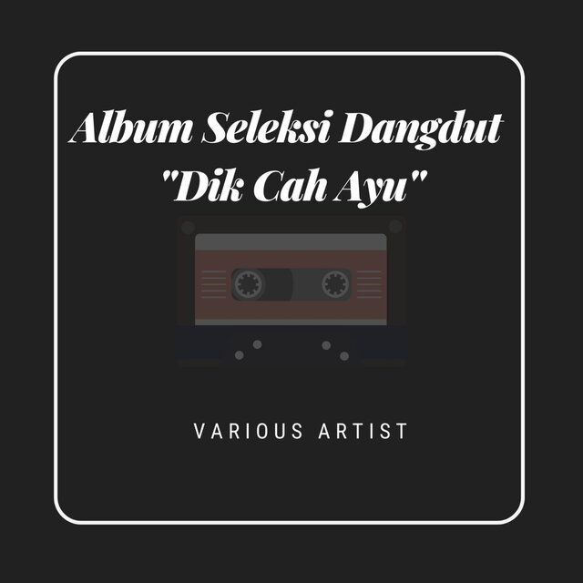 Album Seleksi Dangdut "Dik Cah Ayu" (Remastered 2024)
