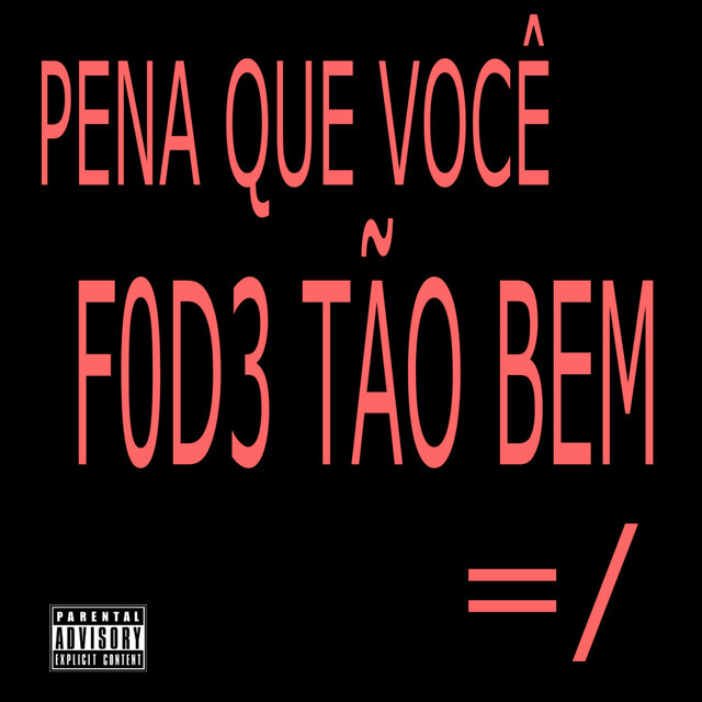 pena que você f0d3 tão bem