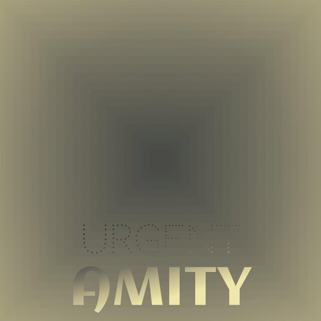 Urgent Amity