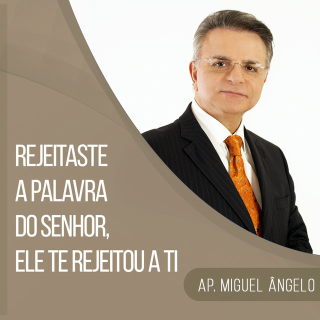 Rejeitaste a Palavra do Senhor, Ele te Rejeitou a ti