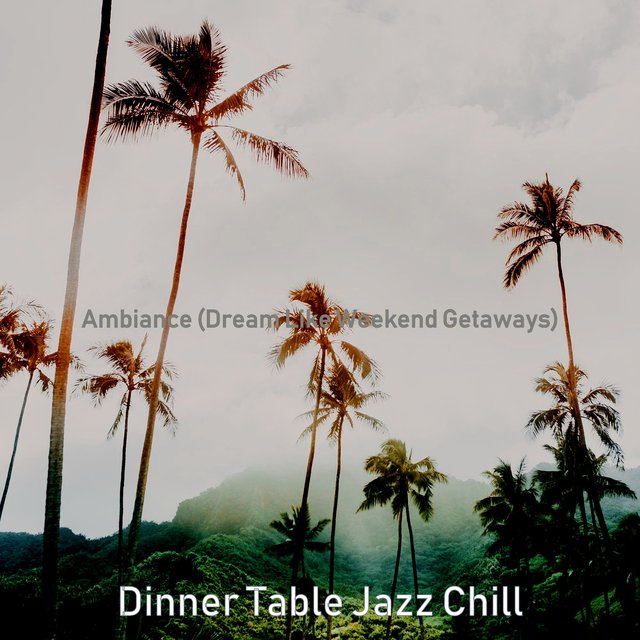 Ambiance (Dream Like Weekend Getaways)