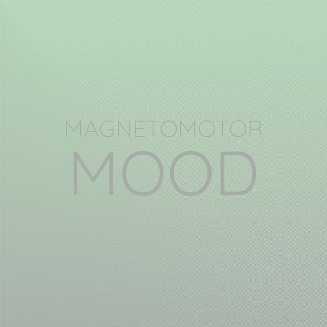 Magnetomotor Mood