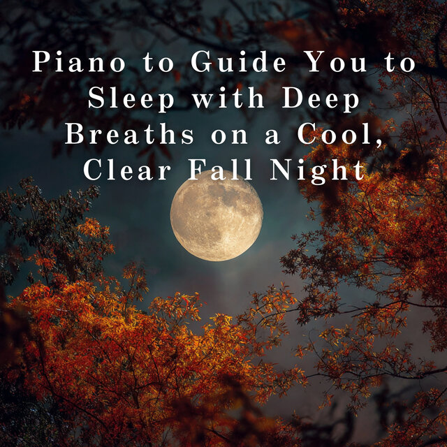 Piano to Guide You to Sleep with Deep Breaths on a Cool, Clear Fall Night