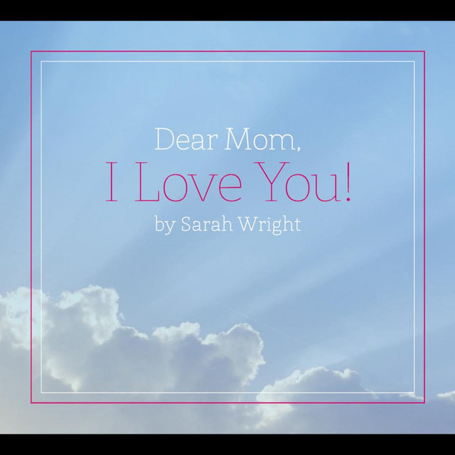 Dear Mom, I Love You