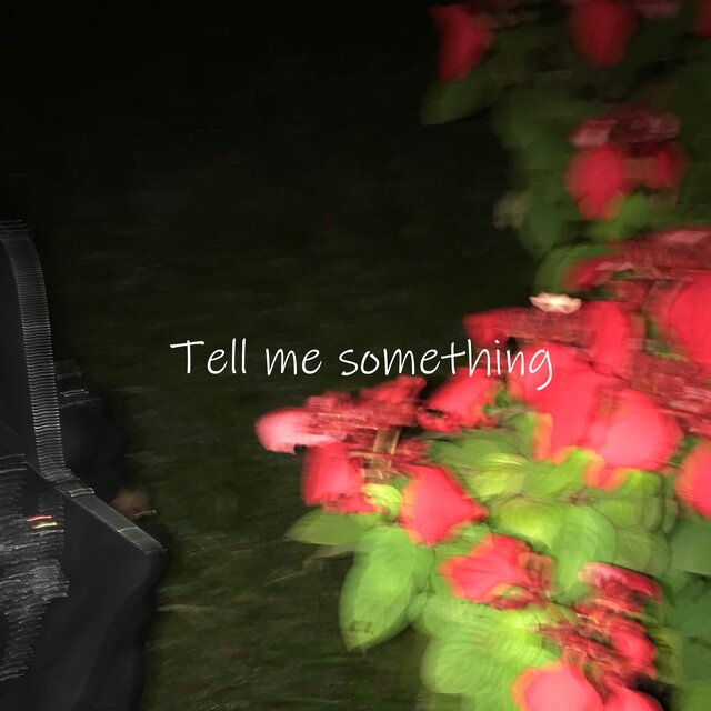 Tell me something