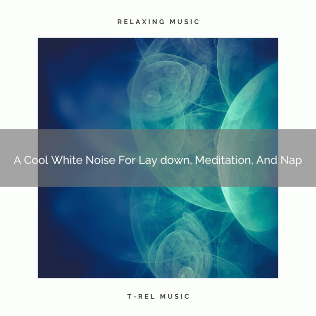 A Cool White Noise For Lay down, Meditation, And Nap