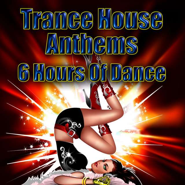 Trance House Anthems - 6 Hours Of Dance