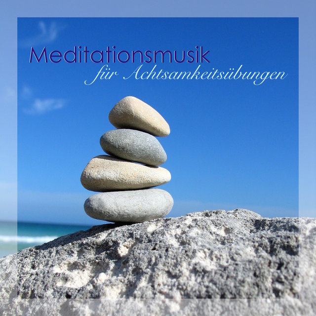 Meditationsmusik für Achtsamkeitsübungen - Tiefenentspannungsmusik Atmospheres und Beruhigende Hintergrundmusik zum Meditieren Lernen