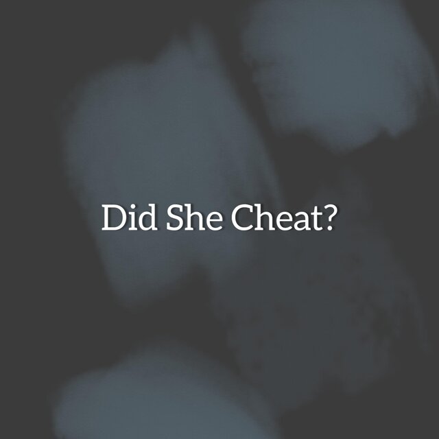 Did She Cheat?