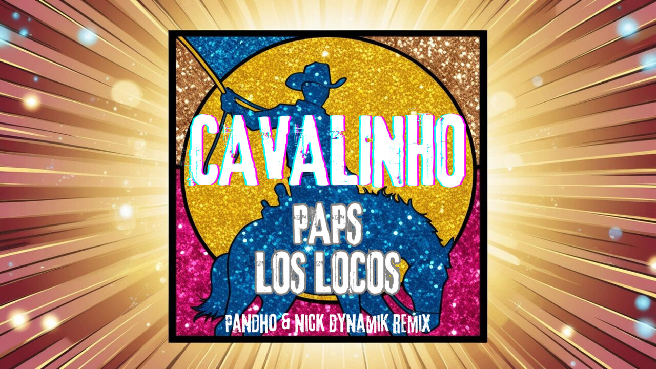PAPS, LOS LOCOS - Cavalinho - Pandho & Nick Dynamik Remix