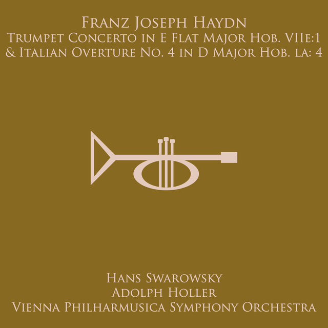 Haydn: Trumpet Concerto in E Flat Major, Hob. VIIe:1 / Overture No. 4 in D Major Hob. Ia:4