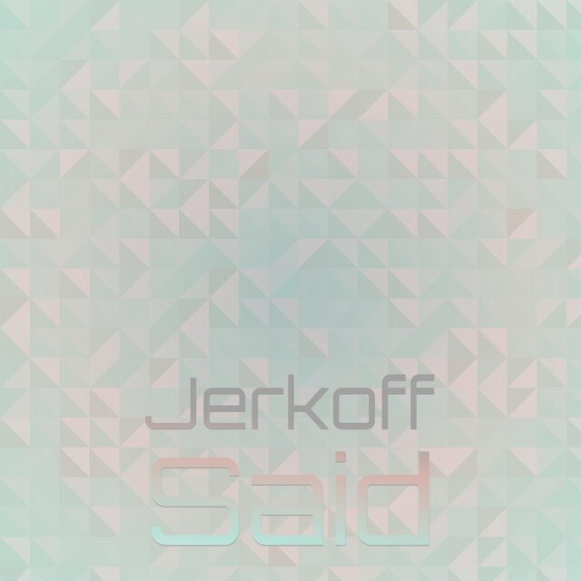 Jerkoff Said
