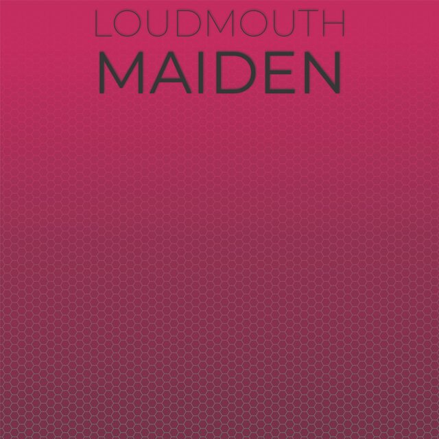 Loudmouth Maiden
