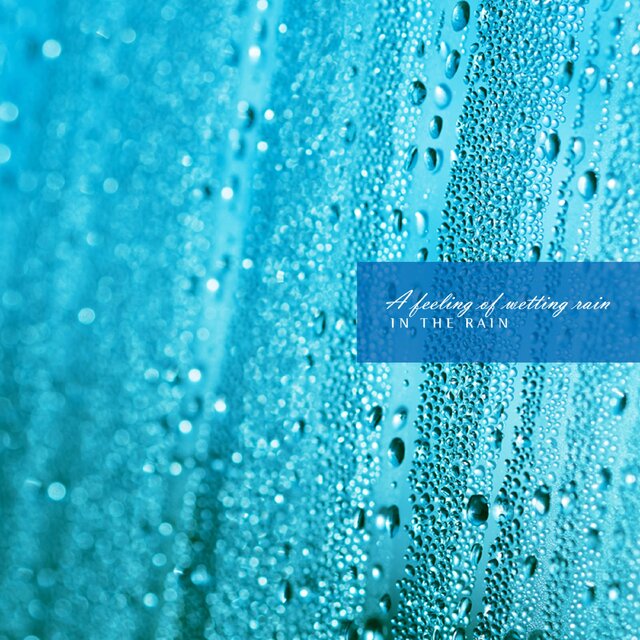 A feeling of wetting rain