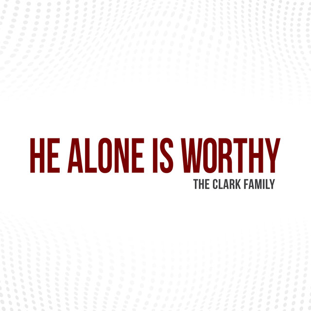 He Alone Is Worthy