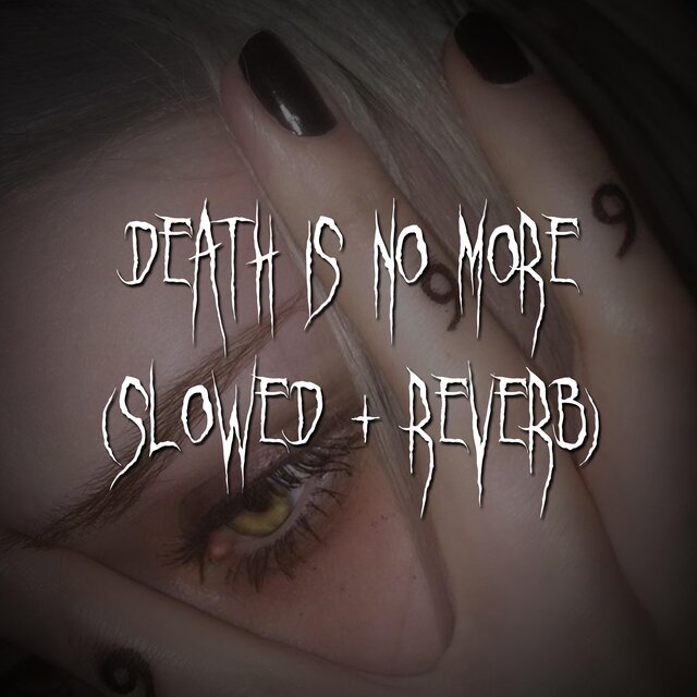 death is no more (slowed + reverb)