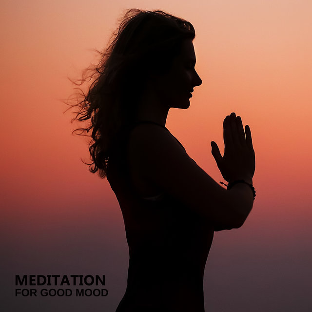 Meditation for Good Mood: 2020 Ambient Music for Yoga and Meditation to Improve Your Mood, Inner Calmness and Destroy Bad Thoughts
