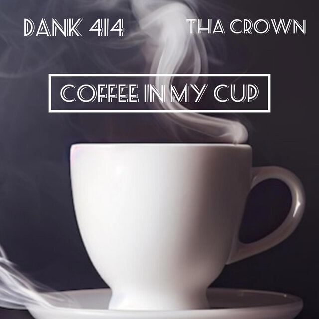 Coffee In My Cup (feat. Dank 414)