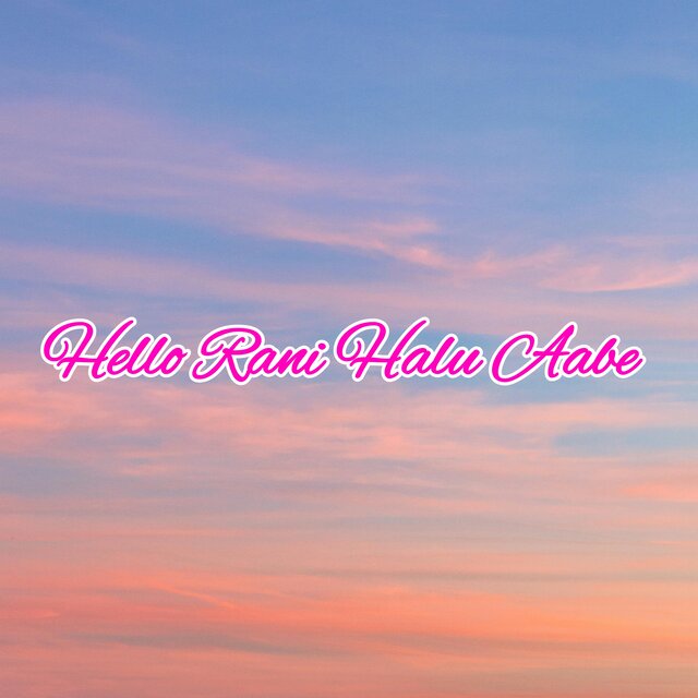 Hello Rani Halu Aabe