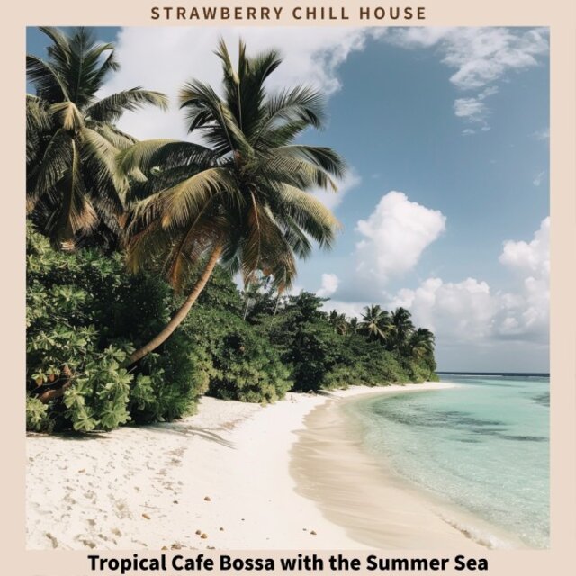 Tropical Cafe Bossa with the Summer Sea