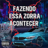 Fazendo Essa Zorra Acontecer