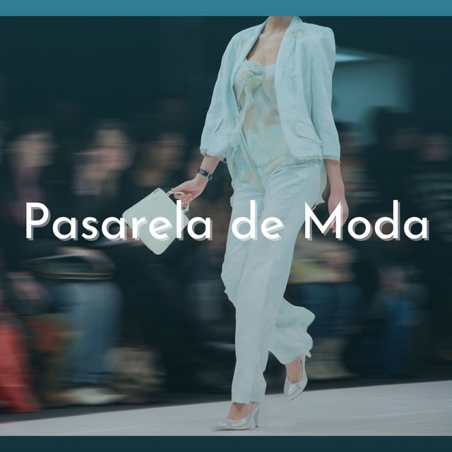 Pasarela de Moda: Música Fashion Chic para Desfilar con Glamour y con el Mejor Fashion Look