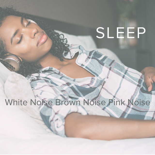 SLEEP - White Noise, Brown Noise, Pink Noise